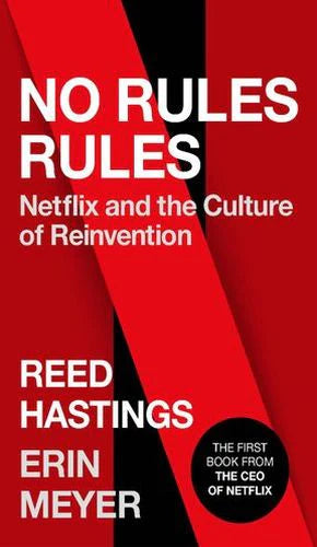 No Rules Rules: Netflix and the Culture of Reinvention by Reed Hastings and Erin Meyer