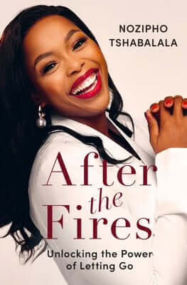 After the Fires - Unlocking the Power of Letting Go Nozipho Tshabalala