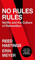 No Rules Rules: Netflix and the Culture of Reinvention by Reed Hastings and Erin Meyer