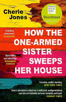 How the One-Armed Sister Sweeps Her House: A Novel