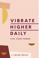 Vibrate Higher Daily: Live Your Power by Lalah Delia