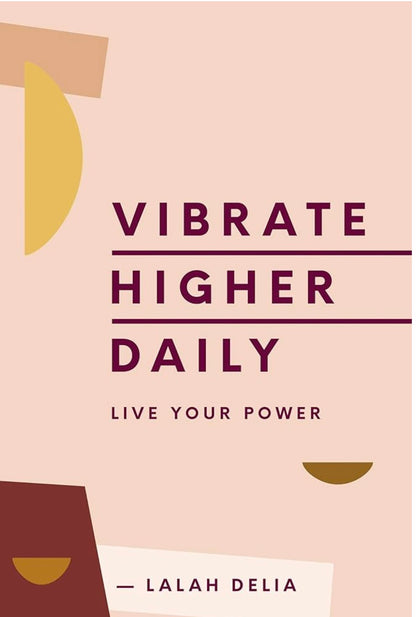 Vibrate Higher Daily: Live Your Power by Lalah Delia