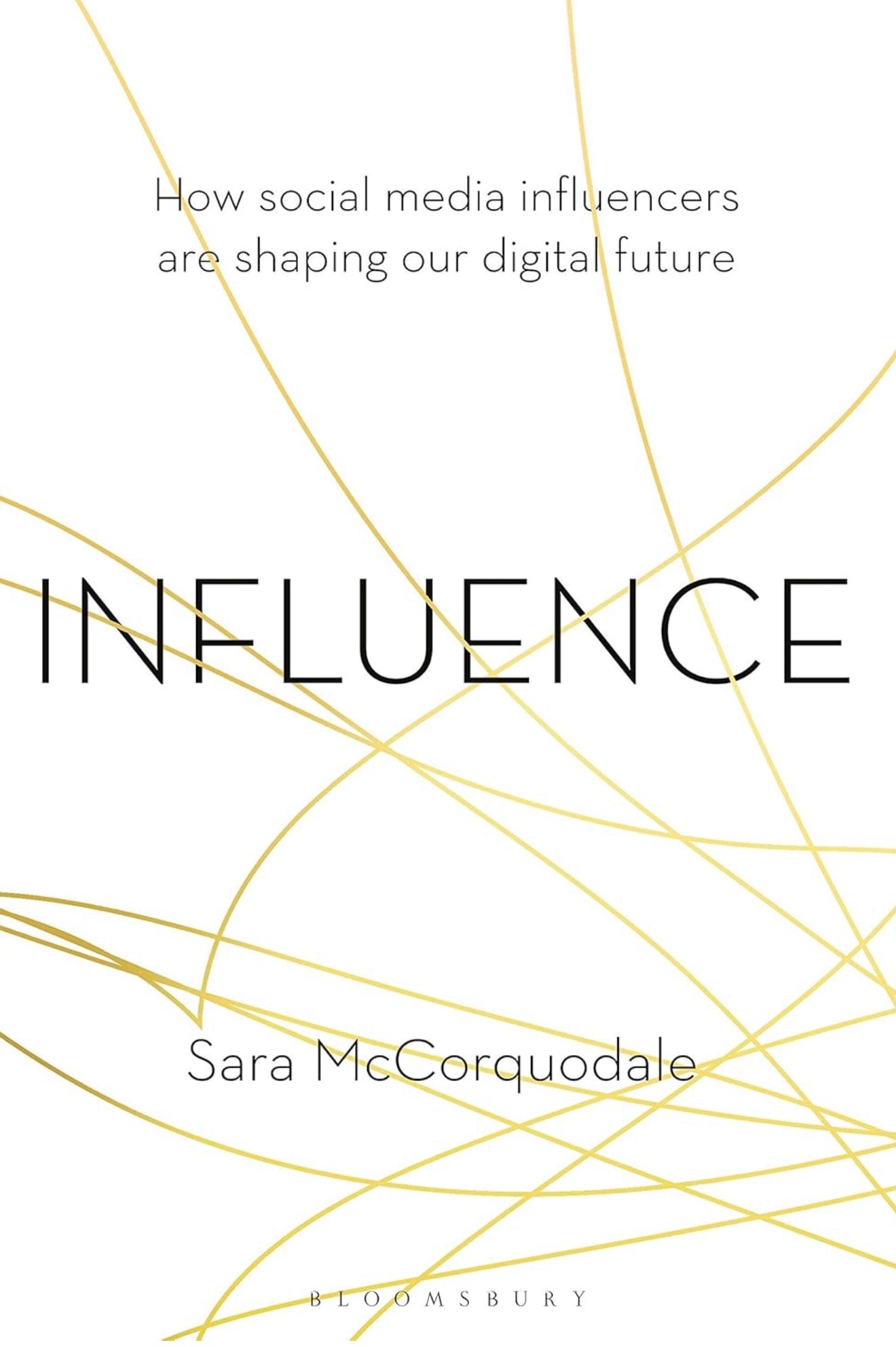 Influence: How social media influencers are shaping our digital future by Sara McCorquodale