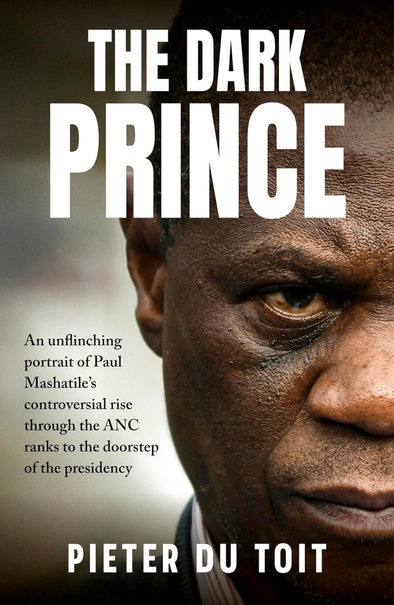 The Dark Prince: Unofficial Biography of Paul Mashatile