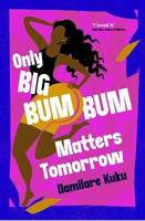 Only Big Bumbum Matters Tomorrow by Damilare Kuku