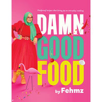 Damn Good Food by Fehmida (Fehmz) Jordaan