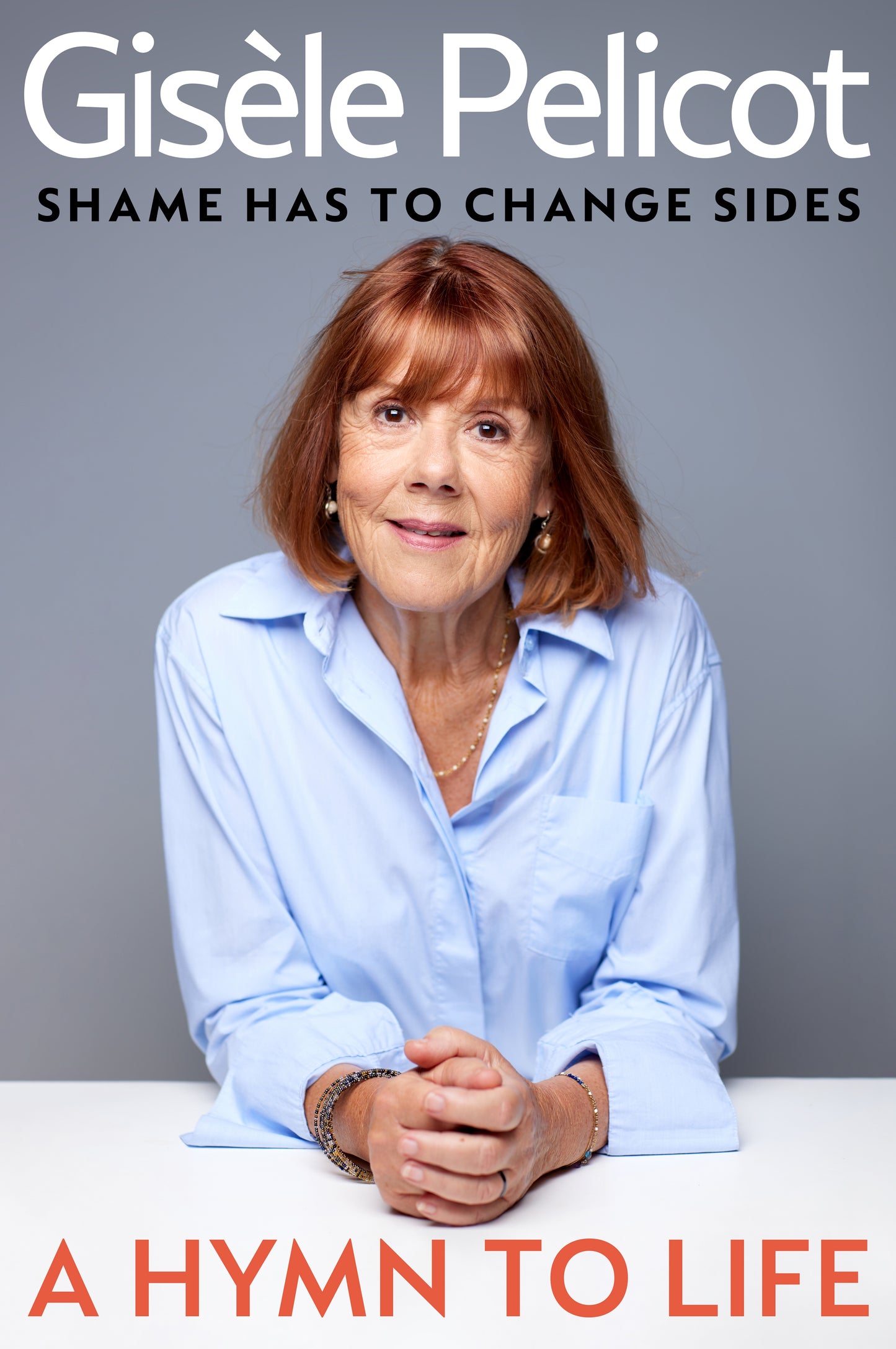 A Hymn to Life: Shame has to Change Sides by Gisèle Pelicot