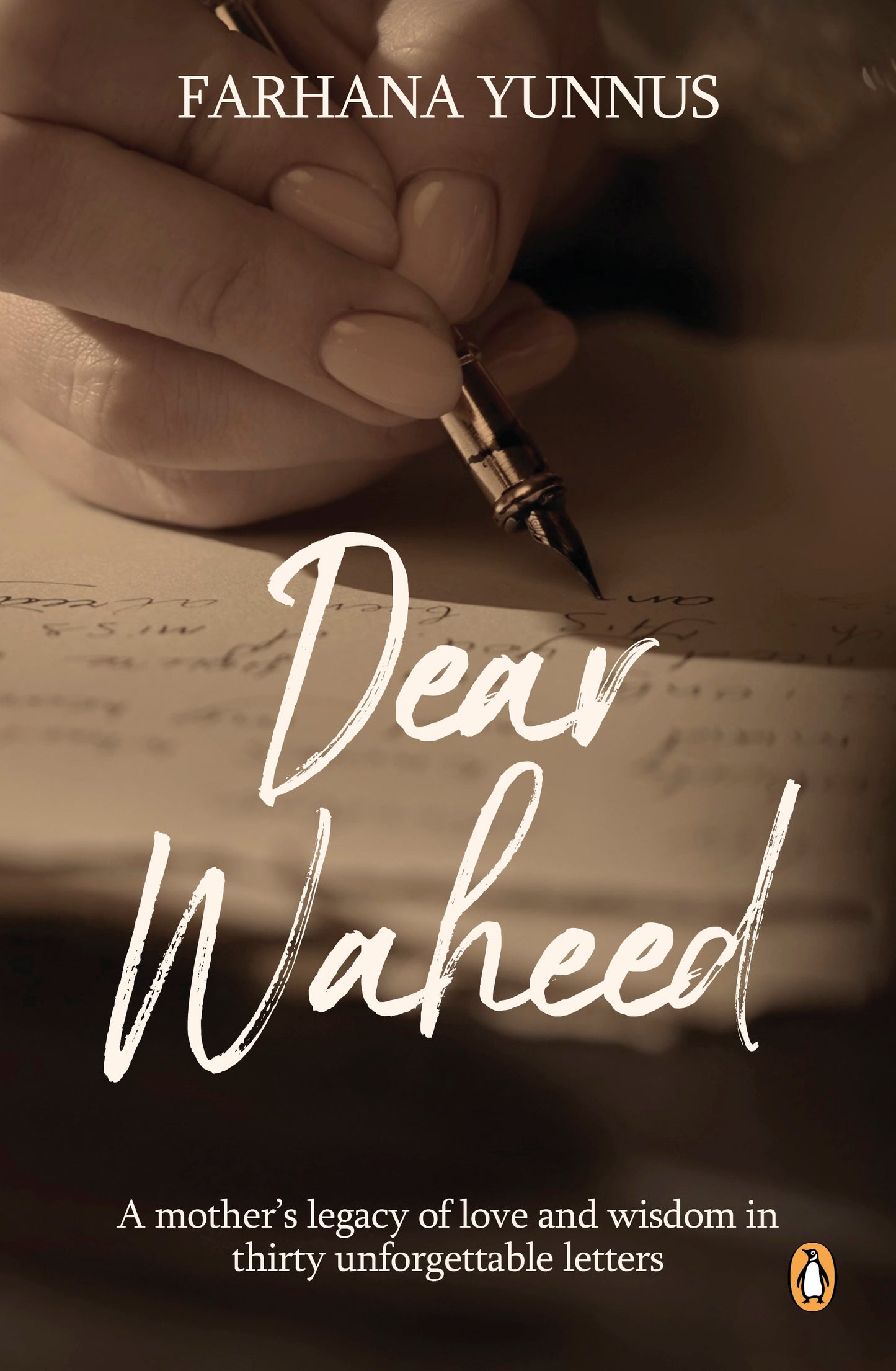 Dear Waheed: A mother’s legacy of love and wisdom in thirty unforgettable letters by Farhana Yunnus